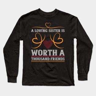 Loving Sister Worth a Thousand Friends Long Sleeve T-Shirt